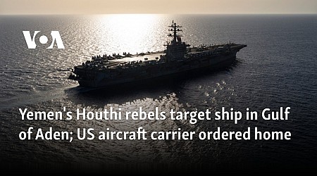Yemen's Houthi rebels target ship in Gulf of Aden; US aircraft carrier ordered home
