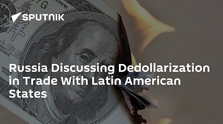 Russia Discussing Dedollarization in Trade With Latin American States