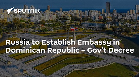 Russia to Establish Embassy in Dominican Republic – Gov't Decree