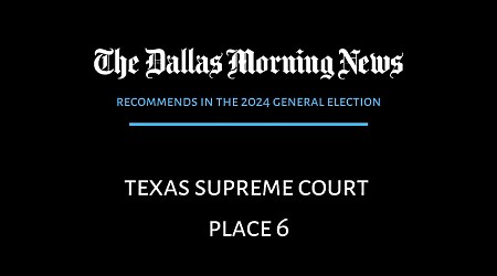 We recommend in the race for Texas Supreme Court Place 6