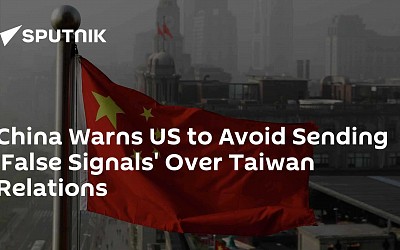 China Warns US to Avoid Sending 'False Signals' Over Taiwan Relations