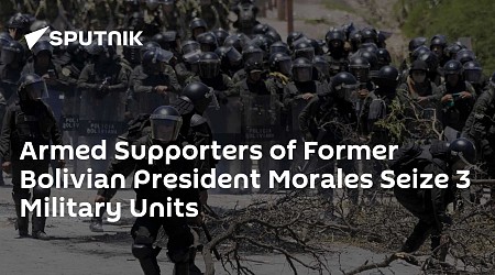 Armed Supporters of Former Bolivian President Morales Seize 3 Military Units