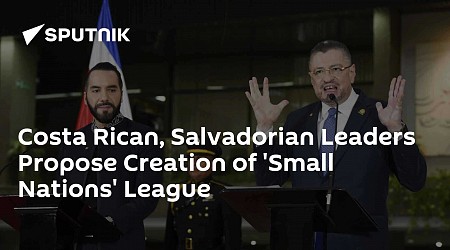 Costa Rican, Salvadorian Leaders Propose Creation of 'Small Nations' League