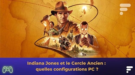 Indiana Jones et le Cercle Ancien : voici nos configurations PC recommandées pour y jouer