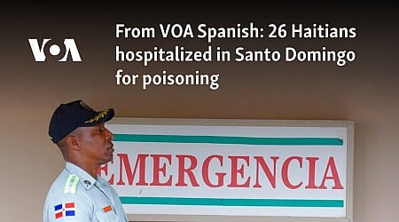 From VOA Spanish: 26 Haitians hospitalized in Santo Domingo for poisoning