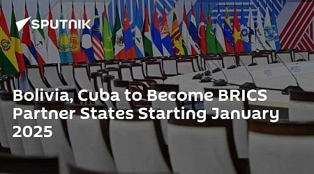 Bolivia, Cuba to Become BRICS Partner States Starting January 2025