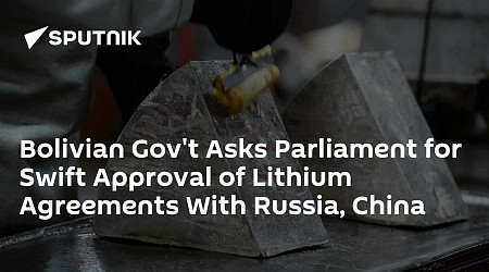 Bolivian Gov't Asks Parliament for Swift Approval of Lithium Agreements With Russia, China