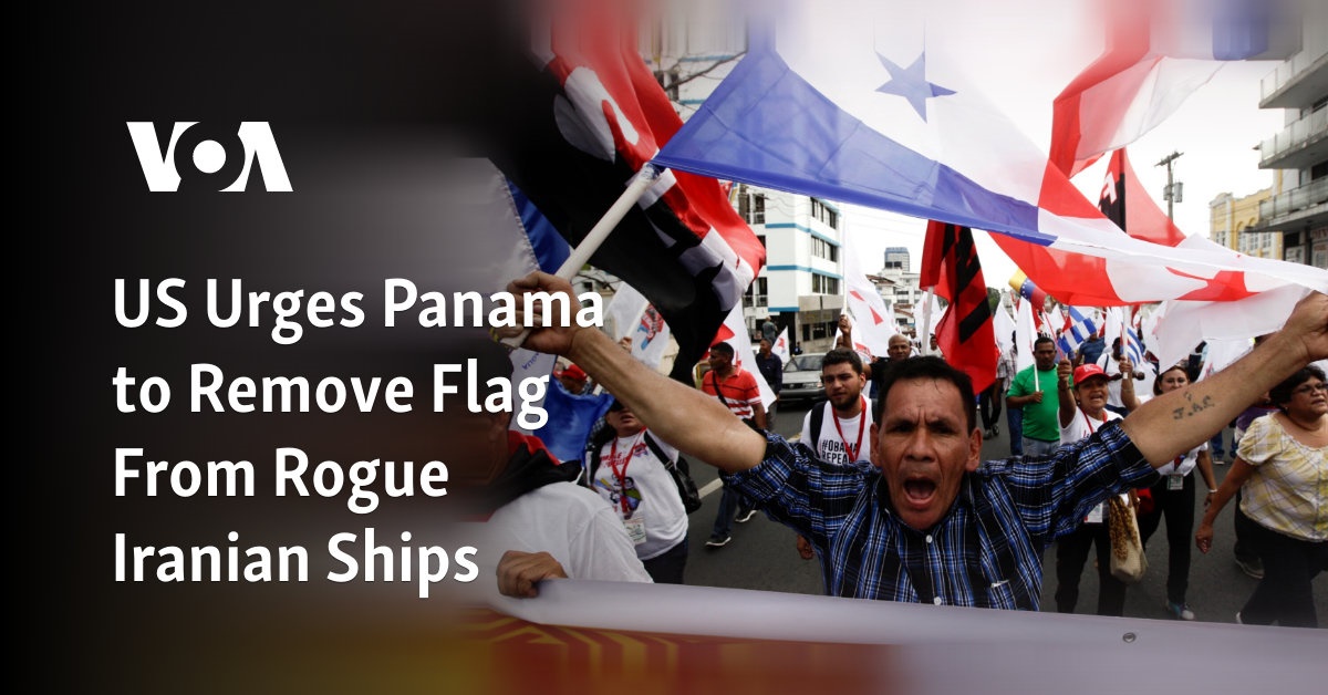 US Urges Panama to Remove Flag From Rogue Iranian Ships