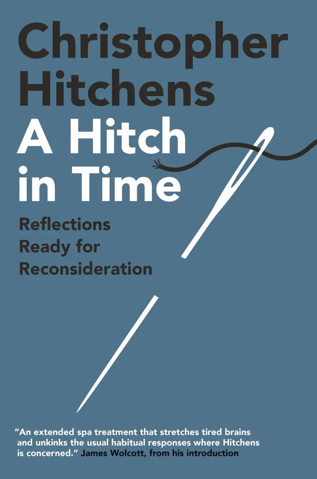 Why Hitch Still Matters: On Christopher Hitchens's "A Hitch in Time"