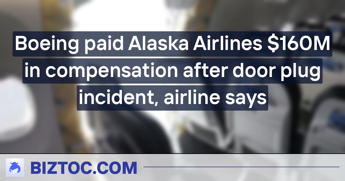 Boeing paid Alaska Airlines $160M in compensation after door plug incident, airline says