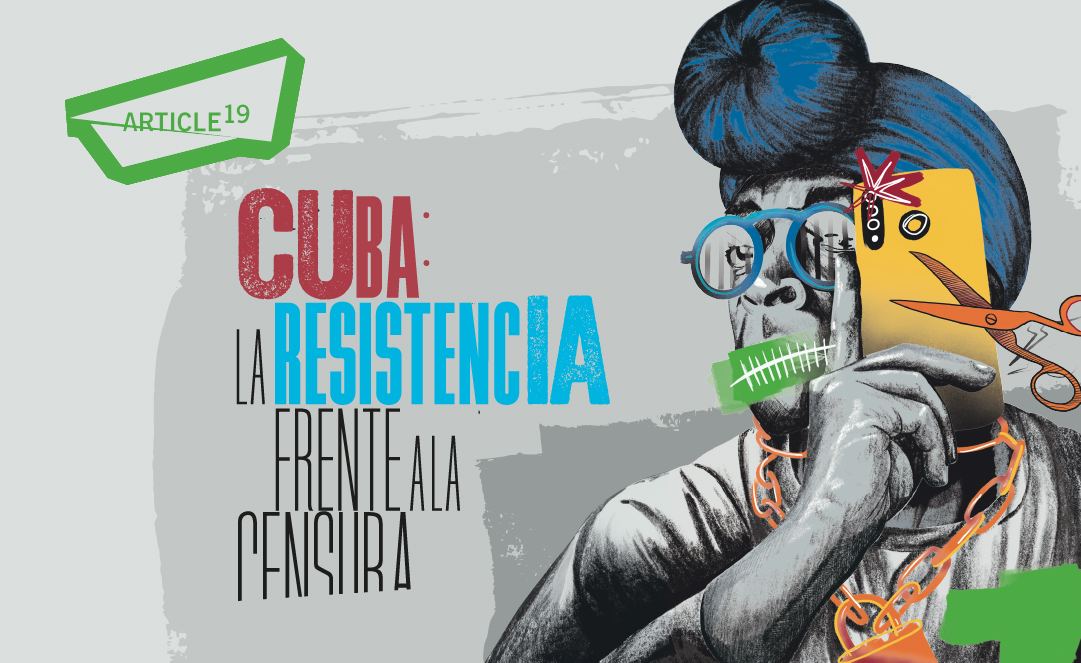 Artículo 19 denuncia actos de censura e intimidación del gobierno de Cuba contra periodistas y activistas, en nuevo informe