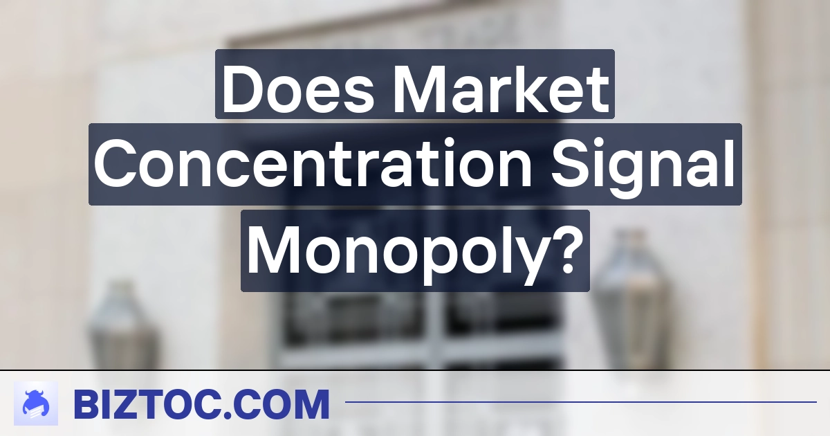 Does Market Concentration Signal Monopoly?