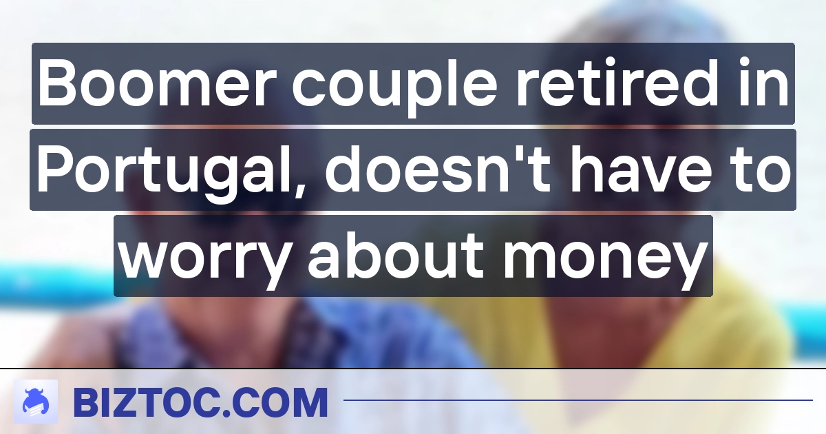 Boomer couple retired in Portugal, doesn't have to worry about money