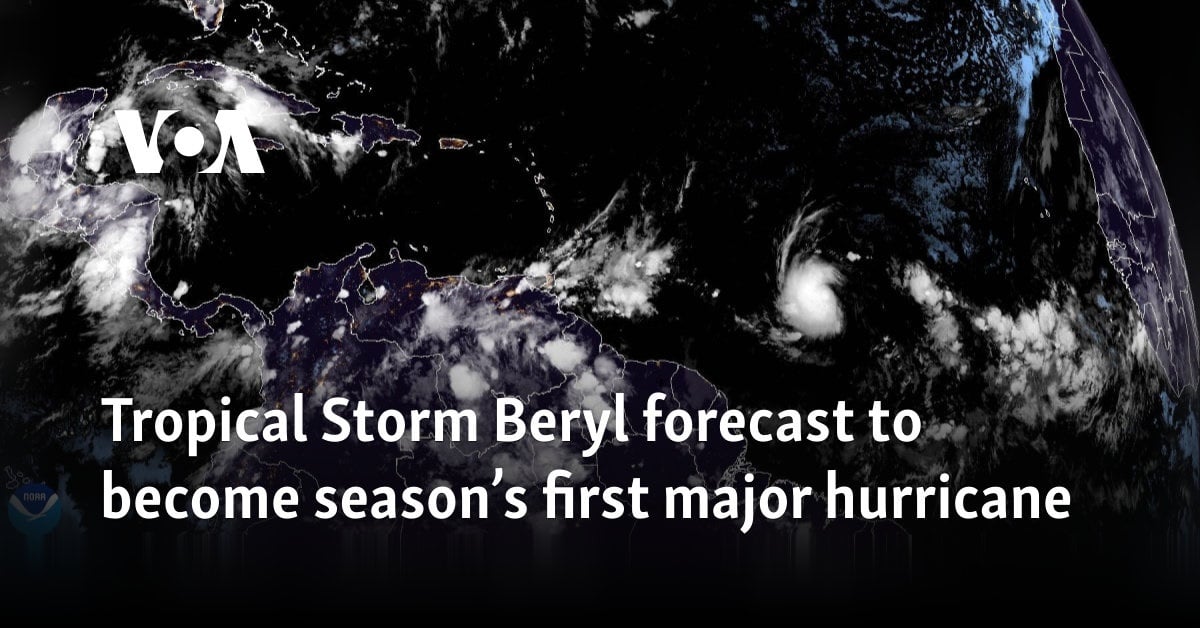 Tropical Storm Beryl forecast to become season’s first major hurricane