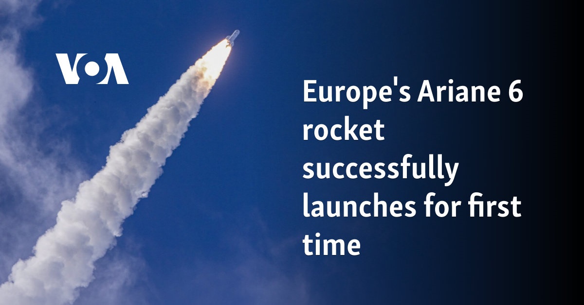 Europe's Ariane 6 rocket successfully launches for first time