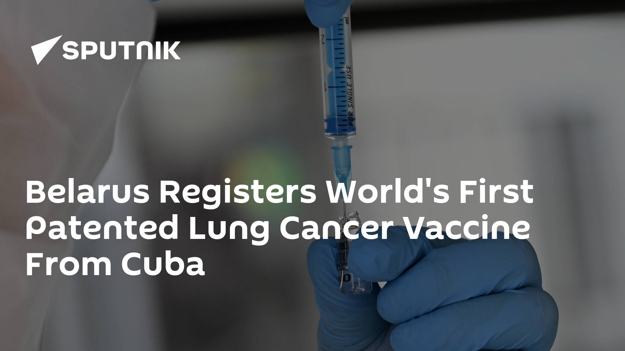 Belarus Registers World's First Patented Lung Cancer Vaccine From Cuba