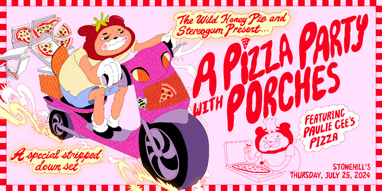 The Wild Honey Pie & Stereogum’s Next Pizza Party Is With Porches