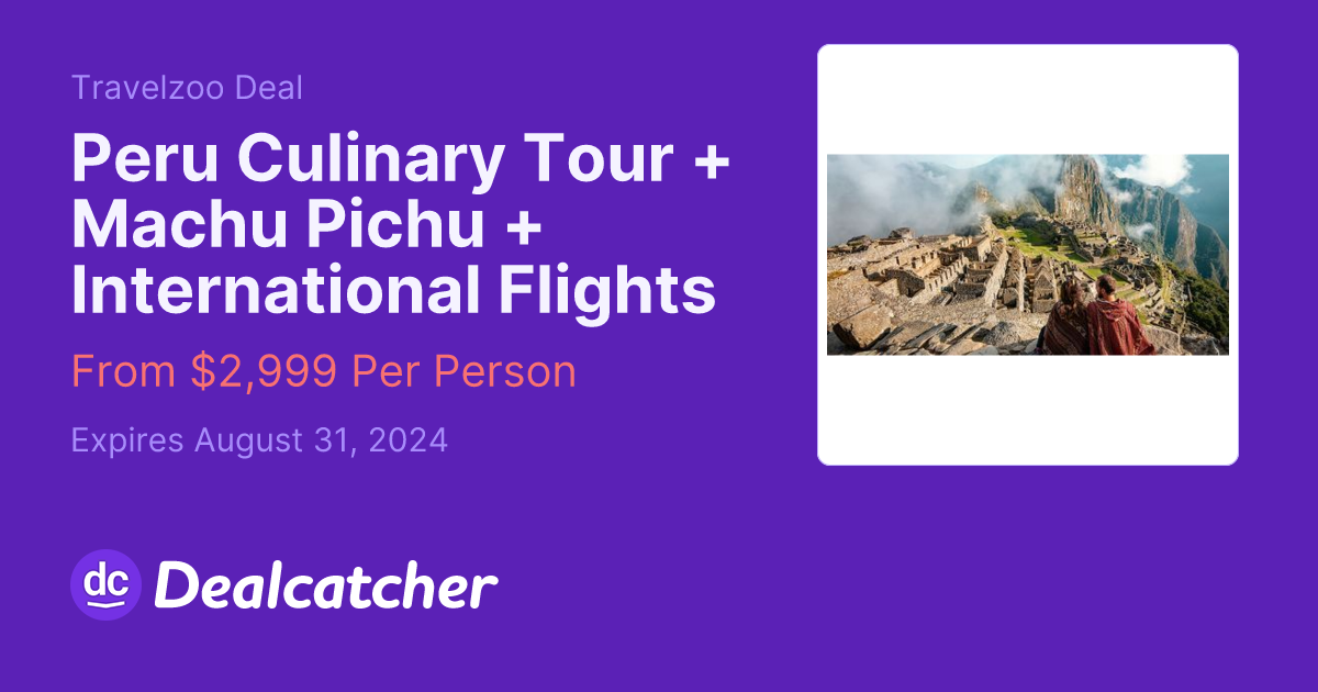 Travelzoo - Peru Culinary Tour + Machu Pichu + International Flights