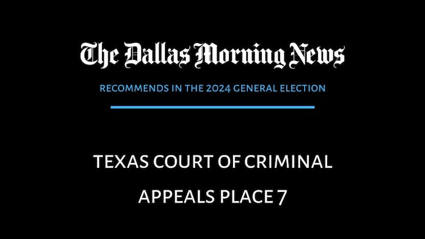 We recommend in the race for Texas Court of Criminal Appeals Place 7