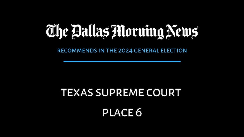 We recommend in the race for Texas Supreme Court Place 6