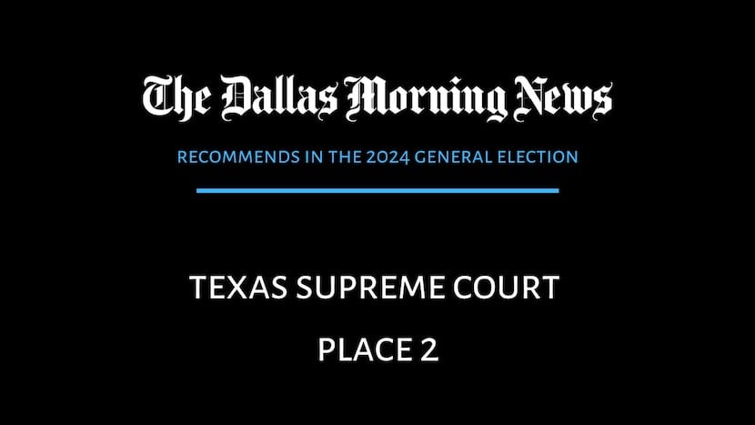 We recommend in the race for Texas Supreme Court Place 2