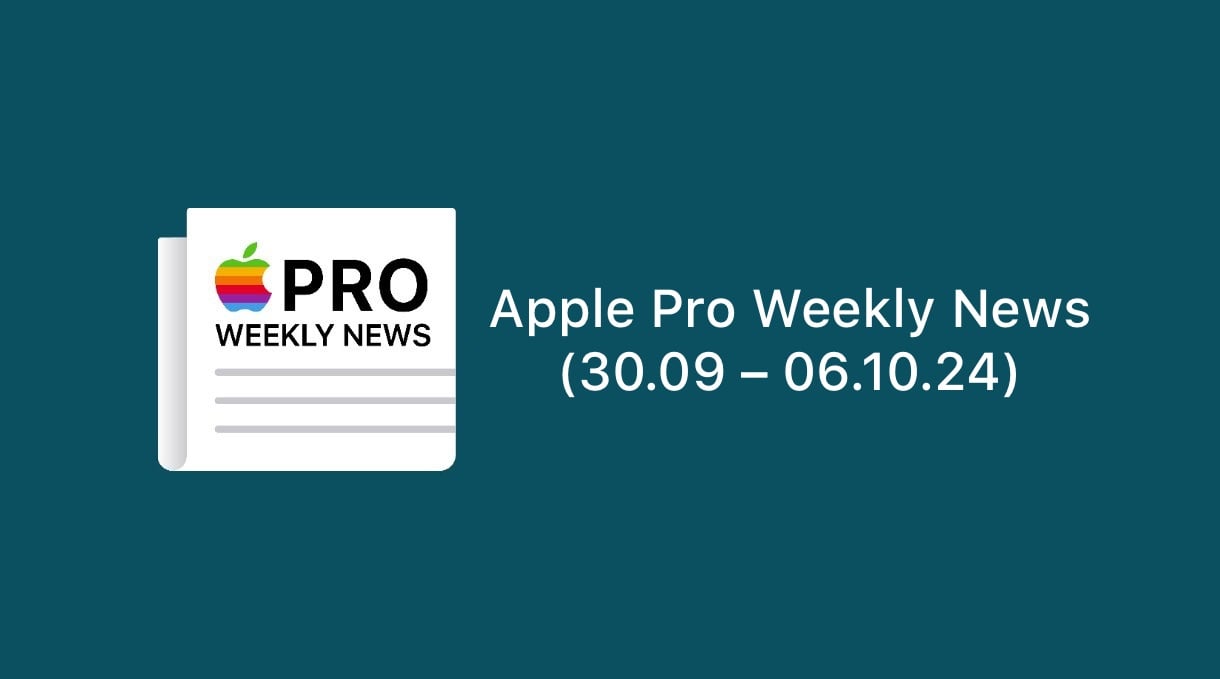 Apple Pro Weekly News (30.09 – 06.10.24)