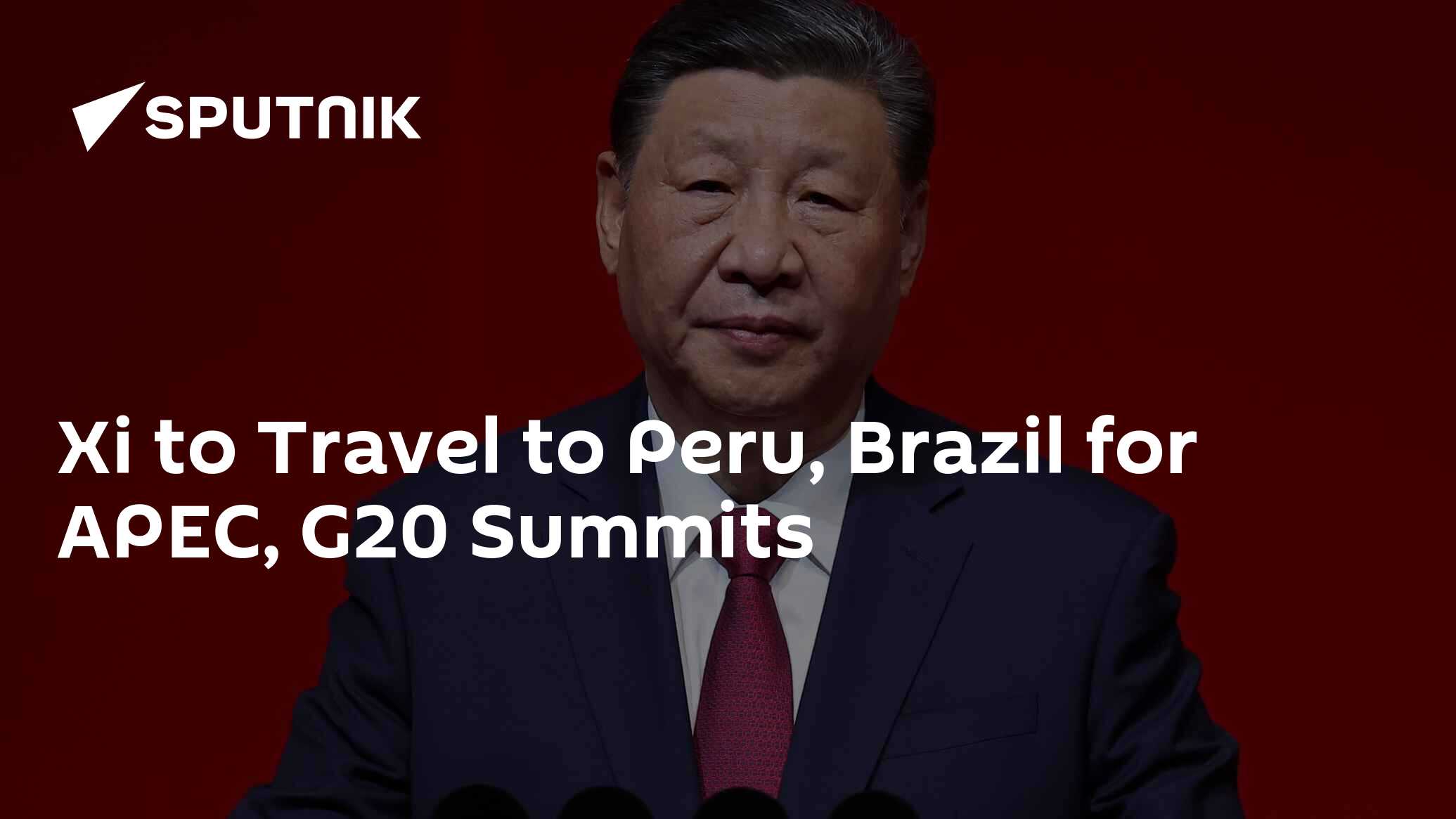 Xi to Travel to Peru, Brazil for APEC, G20 Summits