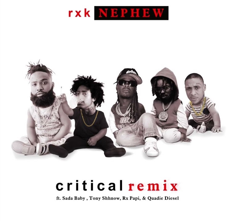 RXK Nephew – “Critical (Remix)” (Feat. Sada Baby, Tony Shhnow, RX Papi, & Quadie Diesel)