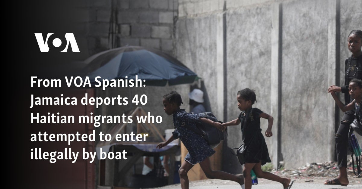 From VOA Spanish: Jamaica deports 40 Haitian migrants who attempted to enter illegally by boat