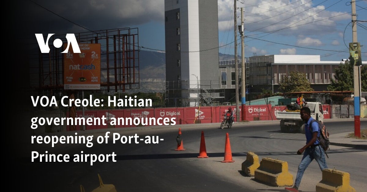 VOA Creole: Haitian government announces reopening of Port-au-Prince airport