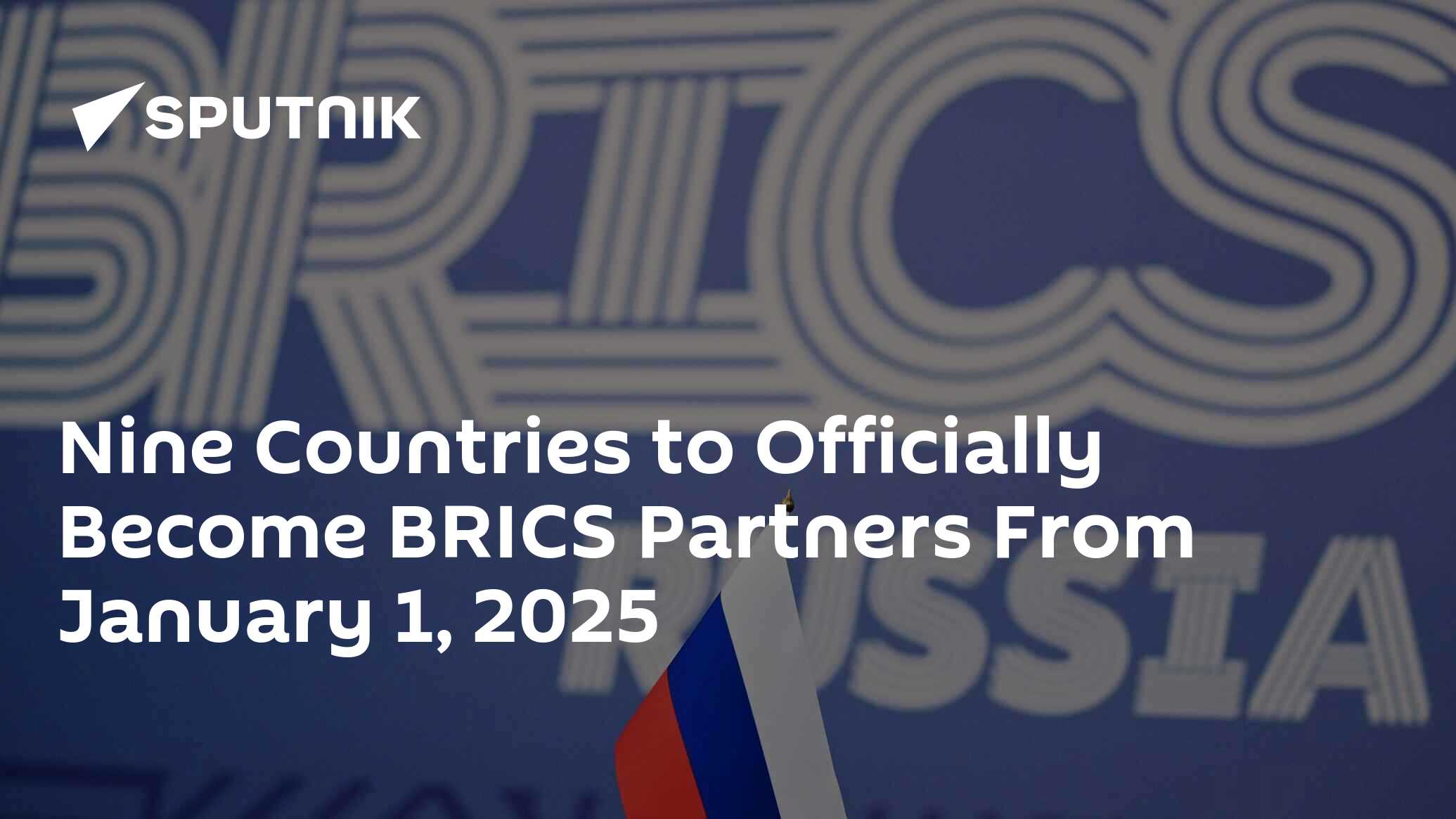 Nine Countries to Officially Become BRICS Partners From January 1, 2025