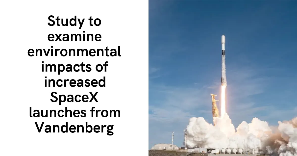 Study to examine environmental impacts of increased SpaceX launches from Vandenberg