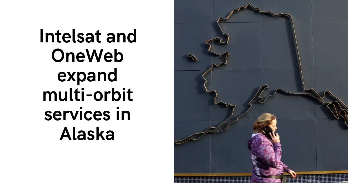 Intelsat and OneWeb expand multi-orbit services in Alaska